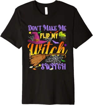 Don't Make Me Flip My Witch Switch Funny Halloween Costume Premium T-Shirt