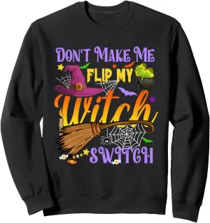 Don't Make Me Flip My Witch Switch Funny Halloween Costume Sweatshirt