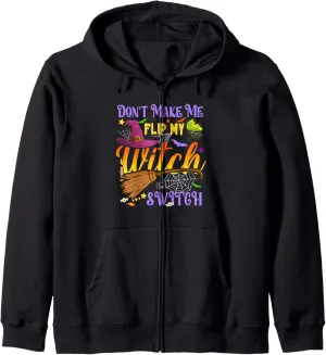 Don't Make Me Flip My Witch Switch Funny Halloween Costume Zip Hoodie