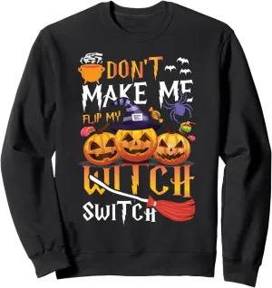 Don't Make Me Flip My Witch Switch Funny Halloween Spooky Sweatshirt