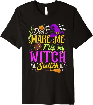 Don't Make Me Flip My Witch Switch Halloween Costume Women Premium T-Shirt