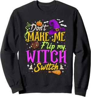 Don't Make Me Flip My Witch Switch Halloween Costume Women Sweatshirt