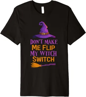 Don't Make Me Flip My Witch Switch Halloween Funny Premium T-Shirt