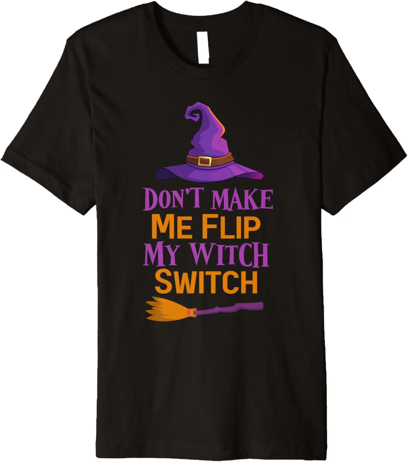 Don't Make Me Flip My Witch Switch Halloween Funny Premium T-Shirt