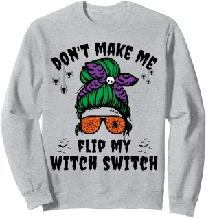 Don't Make Me Flip My Witch Switch Halloween Witch Costume Sweatshirt