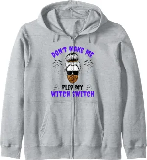 Don't Make Me Flip My Witch Switch Halloween Witch Costume Zip Hoodie