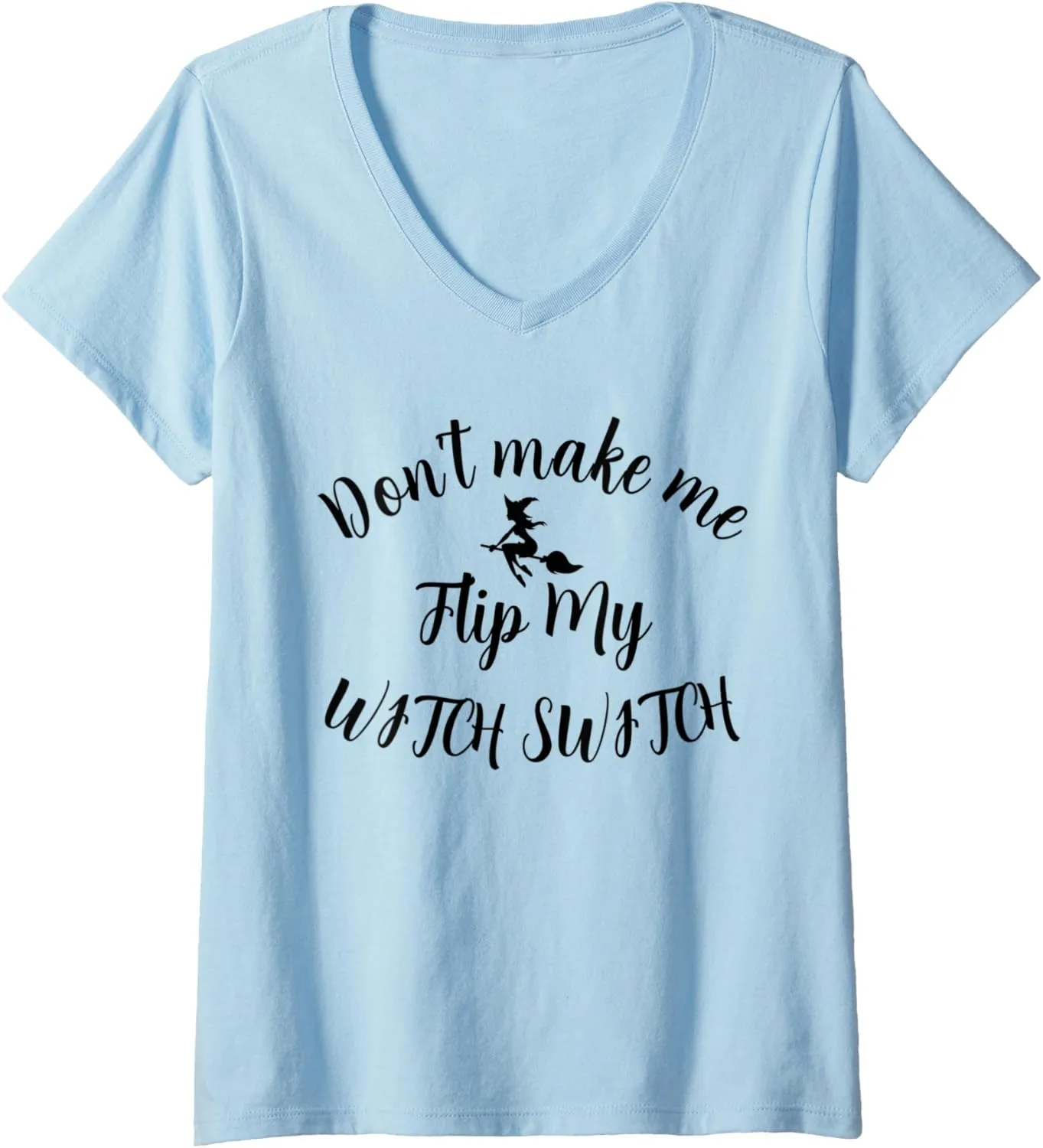 Womens Don't Make Me Flip My Witch Switch Halloween V-Neck T-Shirt