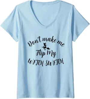 Womens Don't Make Me Flip My Witch Switch Halloween V-Neck T-Shirt